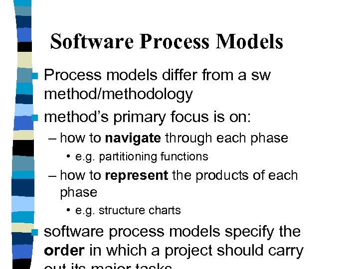 Software Process Models n n Process models differ from a sw method/methodology method’s primary