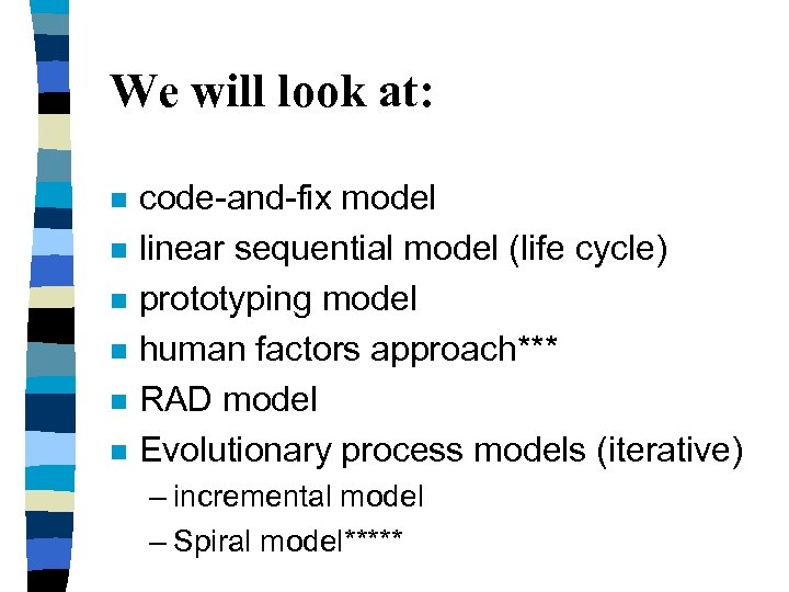 We will look at: n n n code-and-fix model linear sequential model (life cycle)