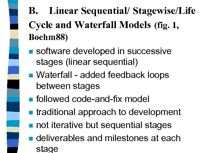 B. Linear Sequential/ Stagewise/Life Cycle and Waterfall Models (fig. 1, Boehm 88) n n