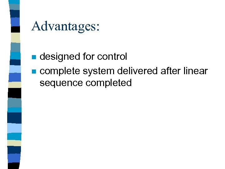 Advantages: n n designed for control complete system delivered after linear sequence completed 