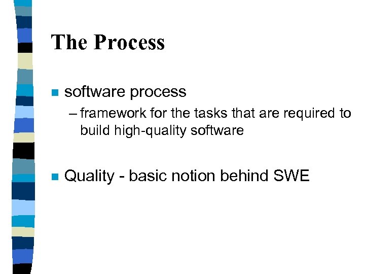 The Process n software process – framework for the tasks that are required to