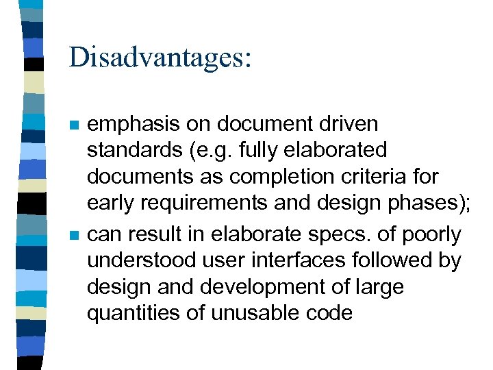 Disadvantages: n n emphasis on document driven standards (e. g. fully elaborated documents as