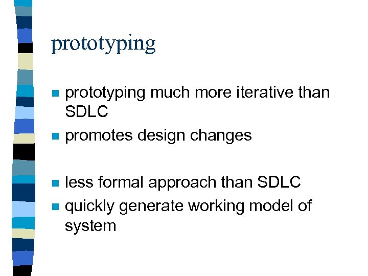 prototyping n n prototyping much more iterative than SDLC promotes design changes less formal