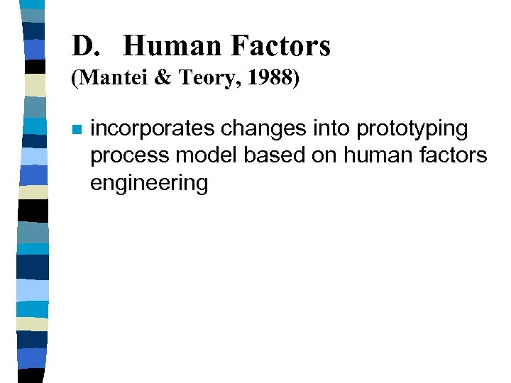 D. Human Factors (Mantei & Teory, 1988) n incorporates changes into prototyping process model