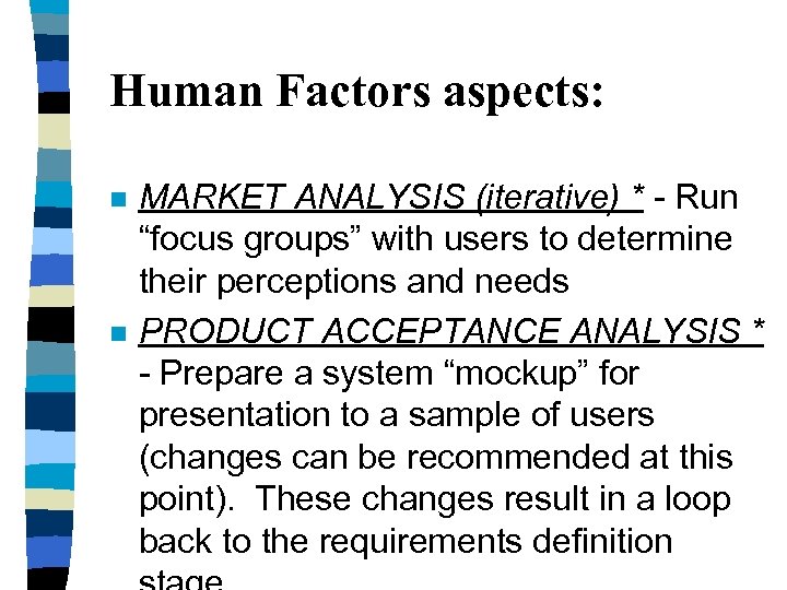 Human Factors aspects: n n MARKET ANALYSIS (iterative) * - Run “focus groups” with