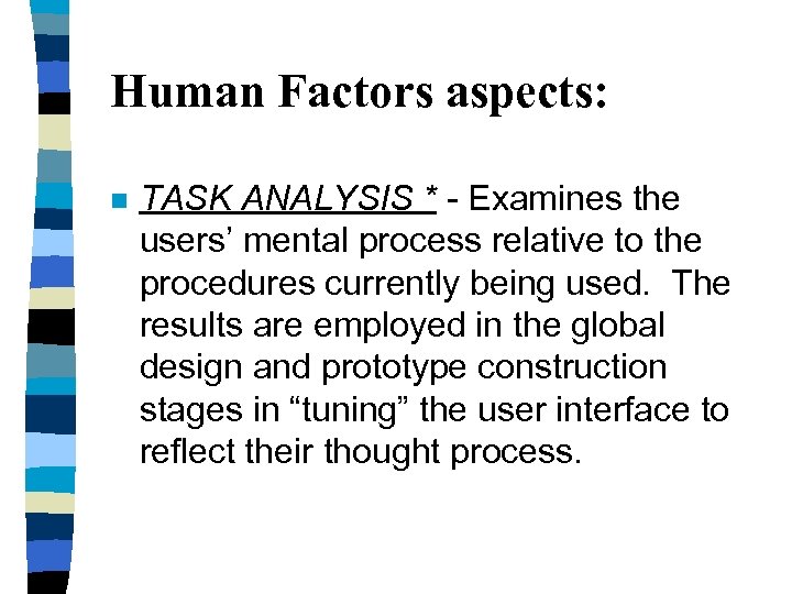 Human Factors aspects: n TASK ANALYSIS * - Examines the users’ mental process relative
