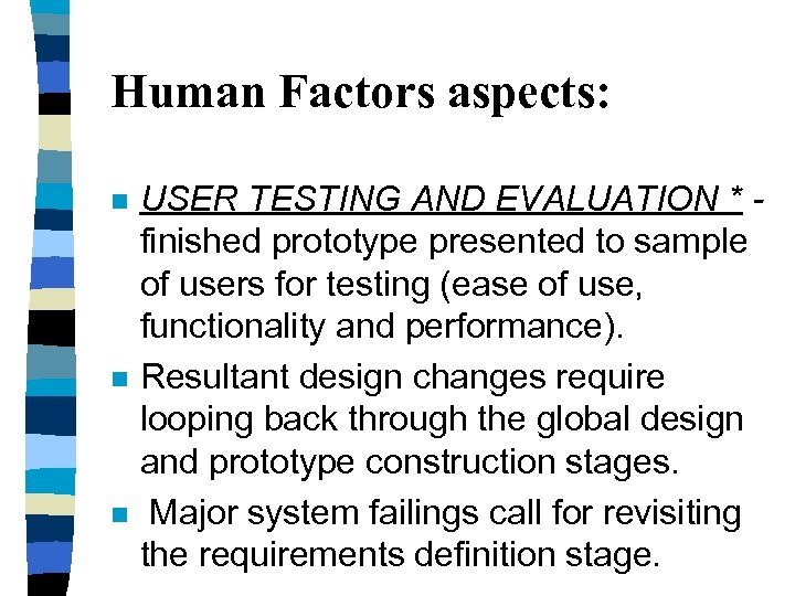 Human Factors aspects: n n n USER TESTING AND EVALUATION * finished prototype presented