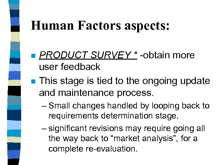 Human Factors aspects: n n PRODUCT SURVEY * -obtain more user feedback This stage