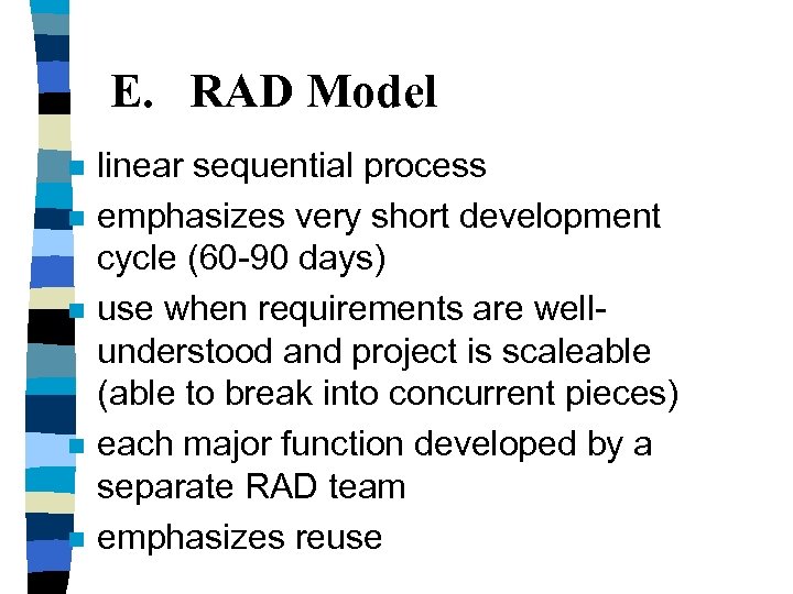 E. RAD Model n n n linear sequential process emphasizes very short development cycle