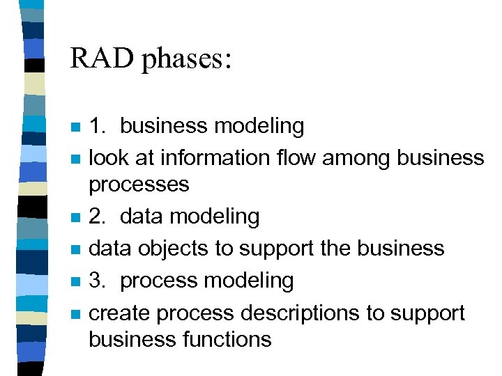 RAD phases: n n n 1. business modeling look at information flow among business