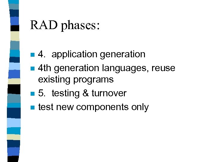 RAD phases: n n 4. application generation 4 th generation languages, reuse existing programs