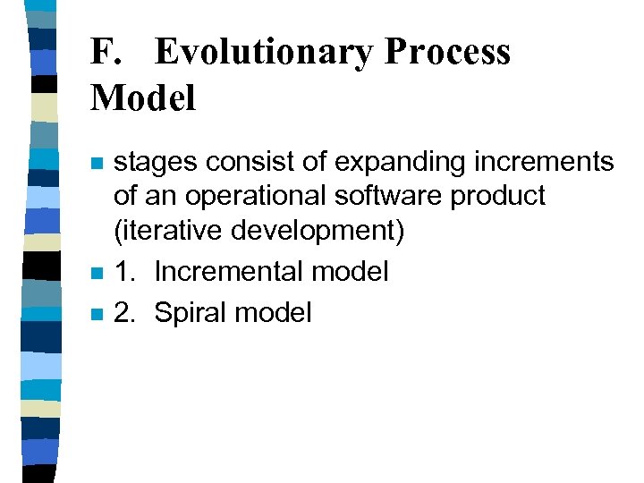 F. Evolutionary Process Model n n n stages consist of expanding increments of an