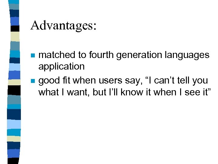 Advantages: n n matched to fourth generation languages application good fit when users say,