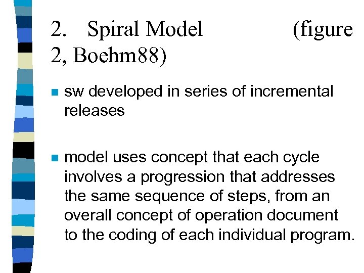 2. Spiral Model 2, Boehm 88) (figure n sw developed in series of incremental