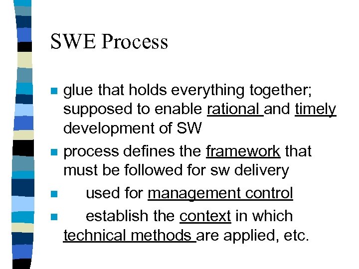 SWE Process n n glue that holds everything together; supposed to enable rational and