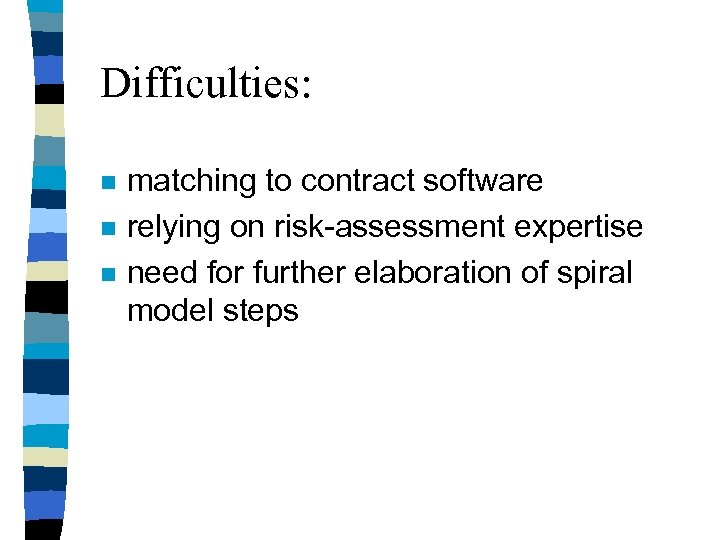 Difficulties: n n n matching to contract software relying on risk-assessment expertise need for