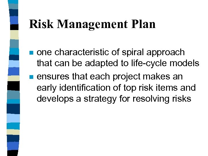 Risk Management Plan n n one characteristic of spiral approach that can be adapted