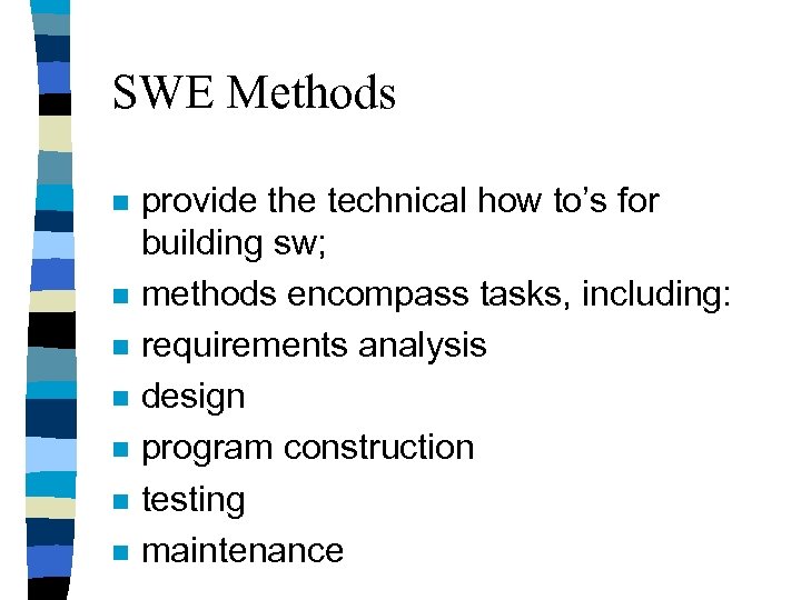 SWE Methods n n n n provide the technical how to’s for building sw;