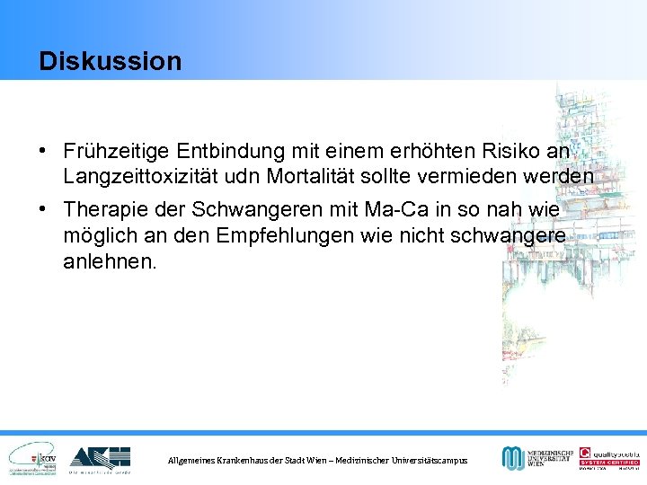 Diskussion • Frühzeitige Entbindung mit einem erhöhten Risiko an Langzeittoxizität udn Mortalität sollte vermieden