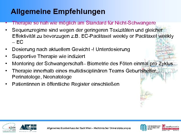 Allgemeine Empfehlungen • Therapie so nah wie möglich am Standard für Nicht-Schwangere • Sequenzregime