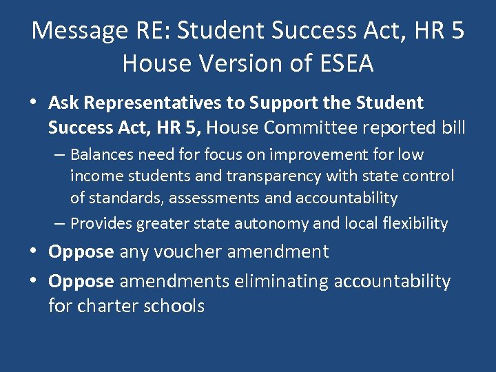 Message RE: Student Success Act, HR 5 House Version of ESEA • Ask Representatives