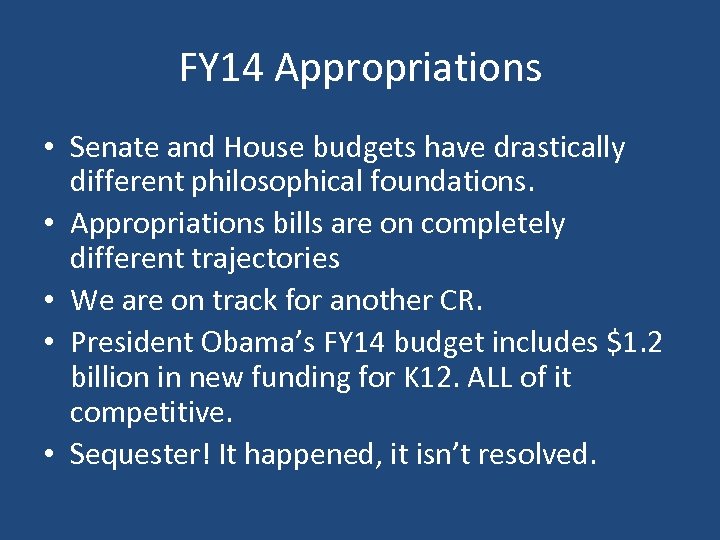 FY 14 Appropriations • Senate and House budgets have drastically different philosophical foundations. •