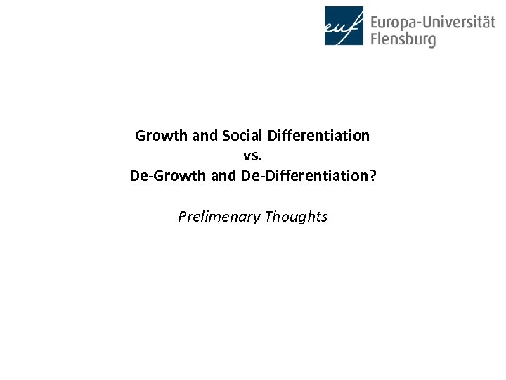 Growth and Social Differentiation vs. De-Growth and De-Differentiation? Prelimenary Thoughts 