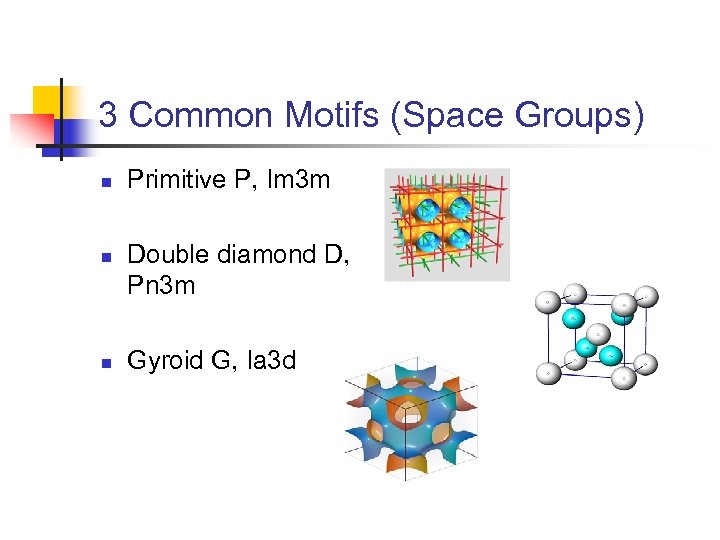 3 Common Motifs (Space Groups) n n n Primitive P, Im 3 m Double