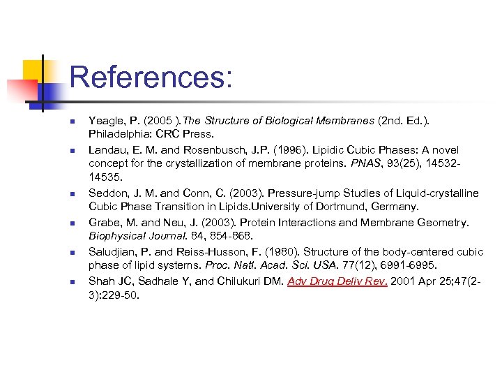 References: n n n Yeagle, P. (2005 ). The Structure of Biological Membranes (2