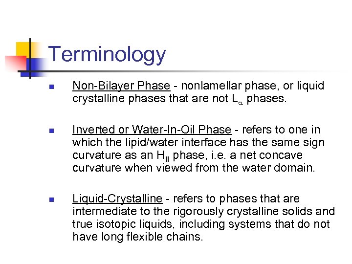 Terminology n n n Non-Bilayer Phase - nonlamellar phase, or liquid crystalline phases that