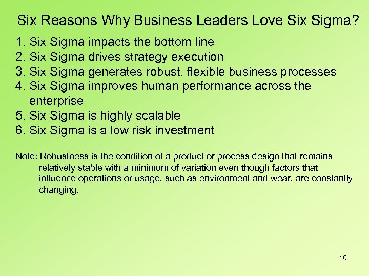Six Reasons Why Business Leaders Love Six Sigma? 1. Six Sigma impacts the bottom