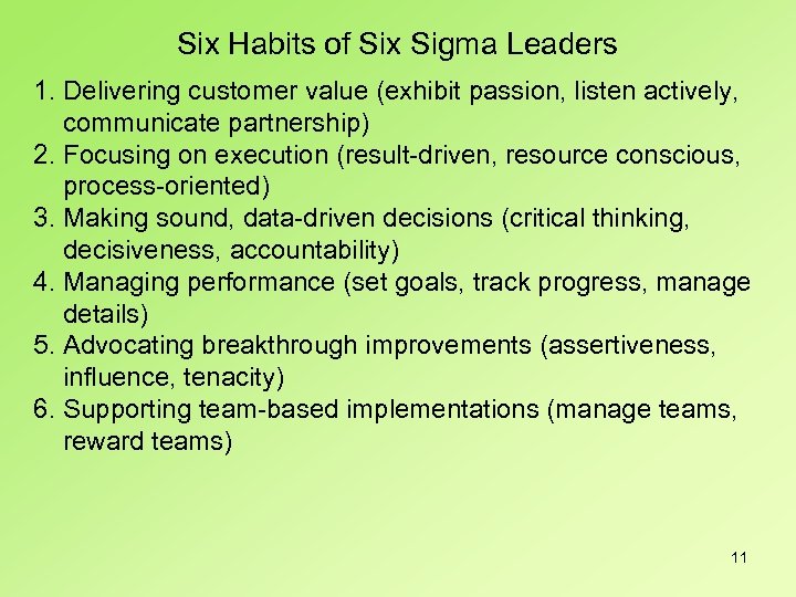 Six Habits of Six Sigma Leaders 1. Delivering customer value (exhibit passion, listen actively,