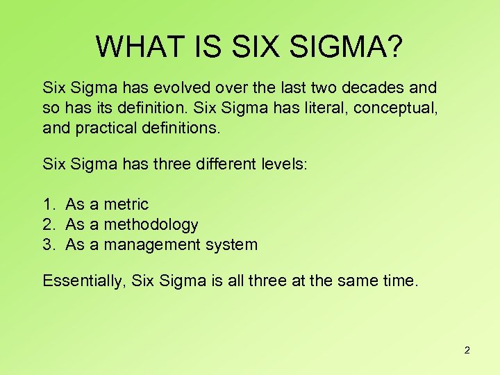 WHAT IS SIX SIGMA? Six Sigma has evolved over the last two decades and