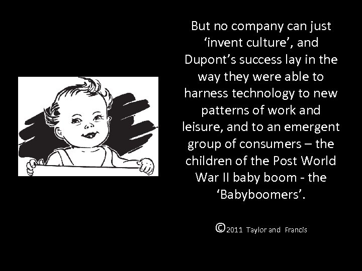 But no company can just ‘invent culture’, and Dupont’s success lay in the way