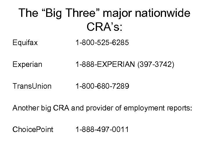 The “Big Three” major nationwide CRA’s: Equifax 1 -800 -525 -6285 Experian 1 -888