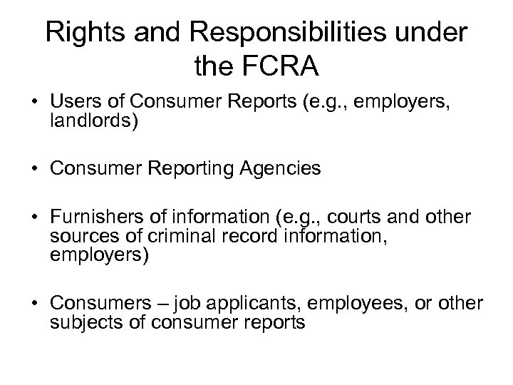 Rights and Responsibilities under the FCRA • Users of Consumer Reports (e. g. ,