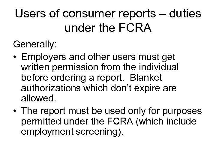 Users of consumer reports – duties under the FCRA Generally: • Employers and other