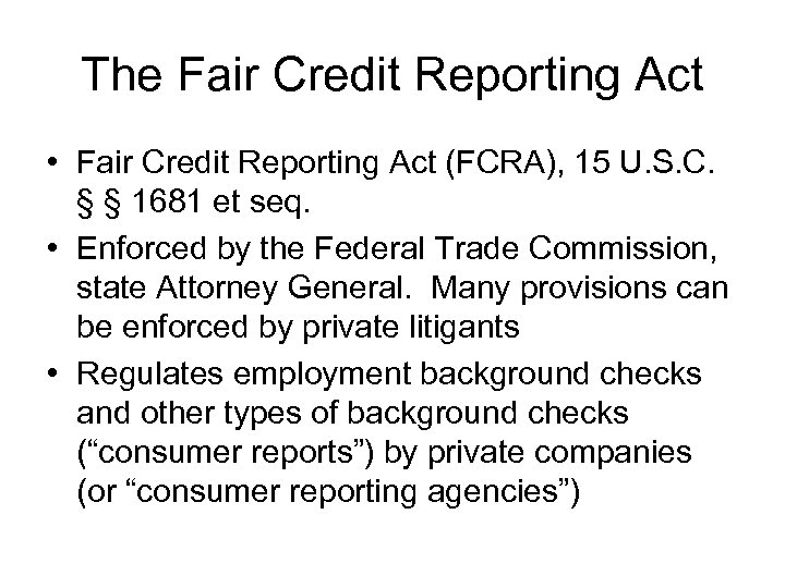 The Fair Credit Reporting Act • Fair Credit Reporting Act (FCRA), 15 U. S.