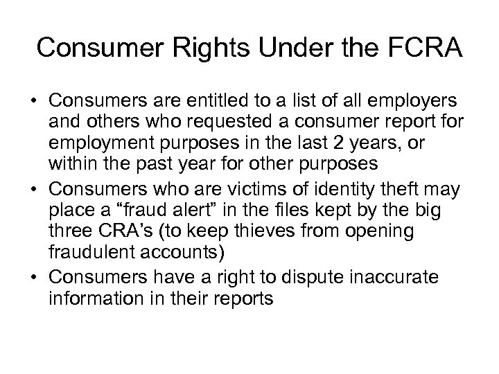 Consumer Rights Under the FCRA • Consumers are entitled to a list of all