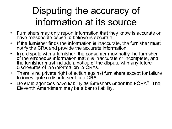 Disputing the accuracy of information at its source • Furnishers may only report information