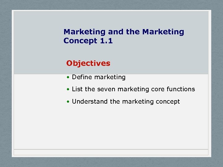 Marketing and the Marketing Concept 1. 1 Objectives • Define marketing • List the