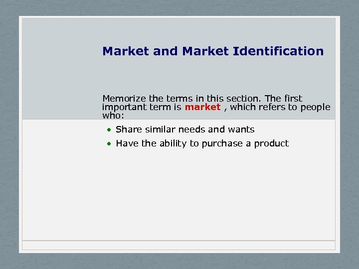 Market and Market Identification Memorize the terms in this section. The first important term