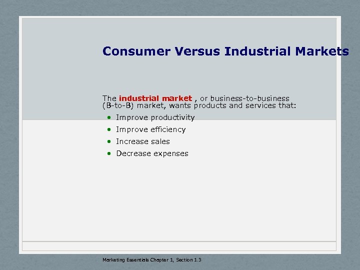 Consumer Versus Industrial Markets The industrial market , or business-to-business (B-to-B) market, wants products