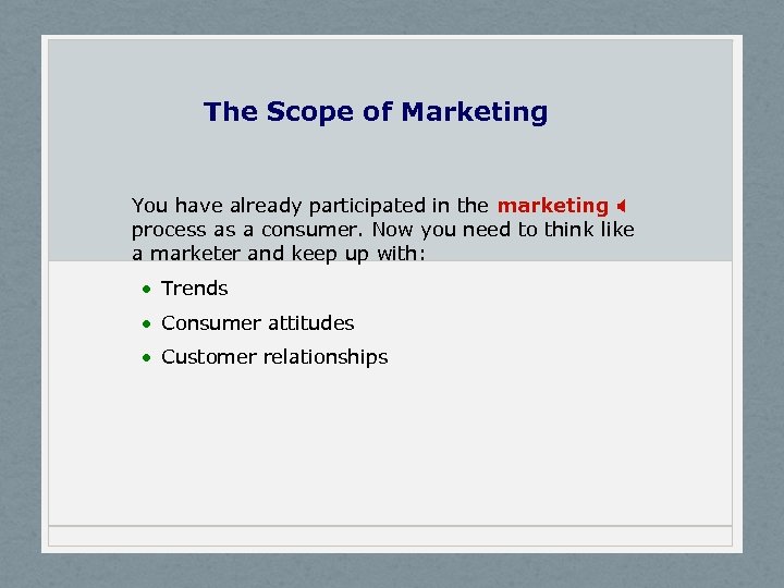 The Scope of Marketing You have already participated in the marketing X process as