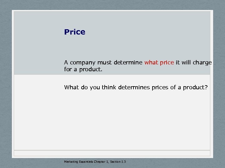 Price A company must determine what price it will charge for a product. What