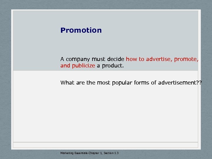 Promotion A company must decide how to advertise, promote, and publicize a product. What
