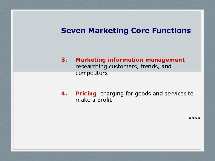 Seven Marketing Core Functions 3. Marketing information management researching customers, trends, and competitors 4.