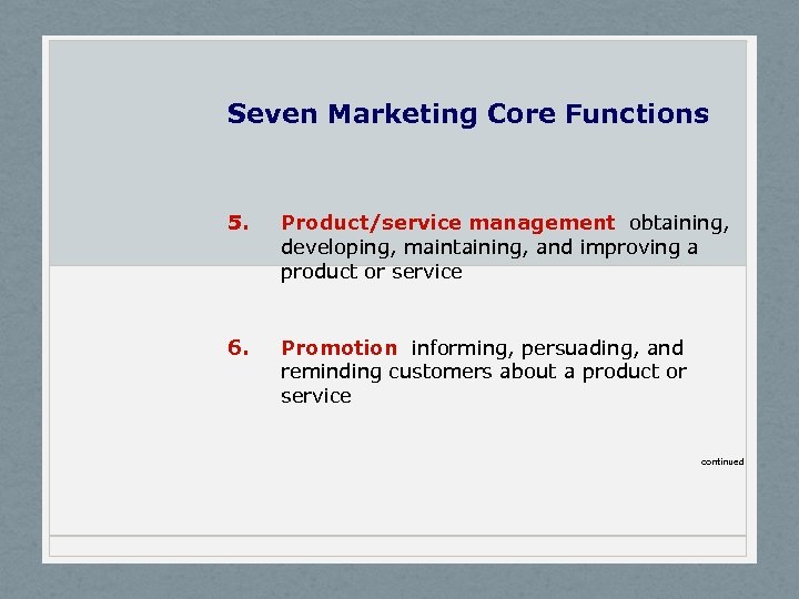 Seven Marketing Core Functions 5. Product/service management obtaining, developing, maintaining, and improving a product