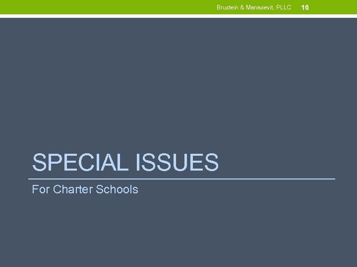 Brustein & Manasevit, PLLC SPECIAL ISSUES For Charter Schools 16 