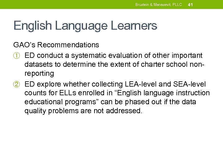 Brustein & Manasevit, PLLC 41 English Language Learners GAO’s Recommendations ① ED conduct a